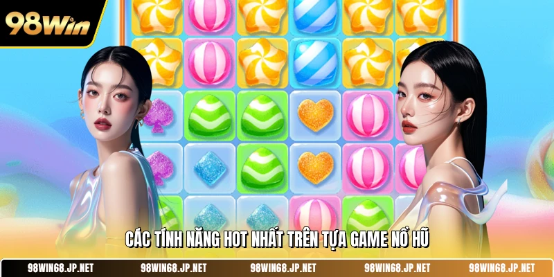 Các tính năng hot nhất trên tựa game nổ hũ
