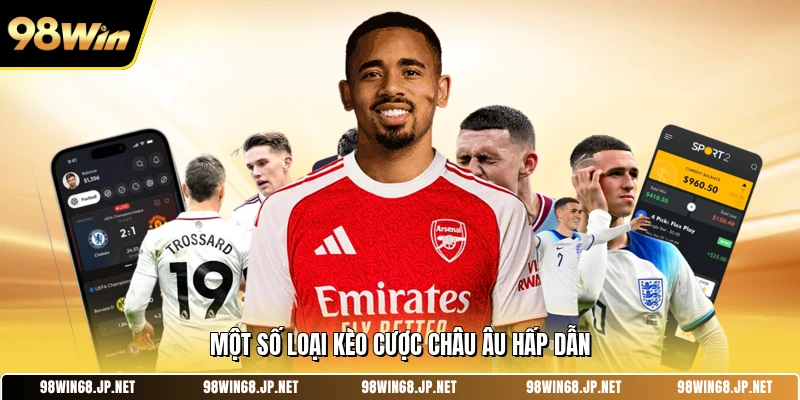 Một số loại kèo cược châu âu hấp dẫn