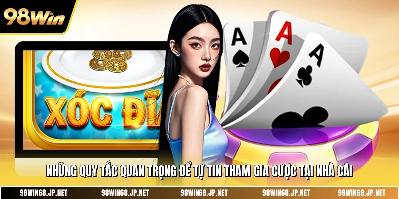 Những quy tắc quan trọng để tự tin tham gia cược tại nhà cái