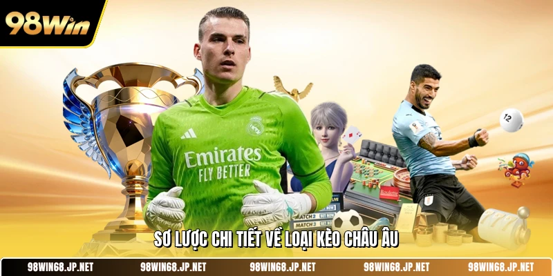 Sơ lược chi tiết về loại kèo châu âu