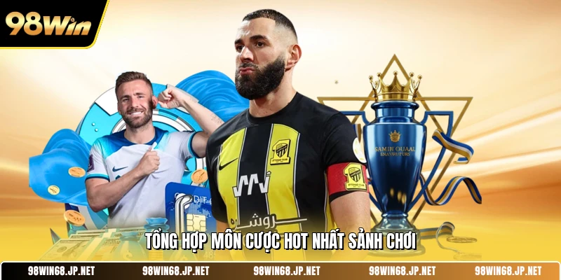 Tổng hợp môn cược hot nhất sảnh chơi