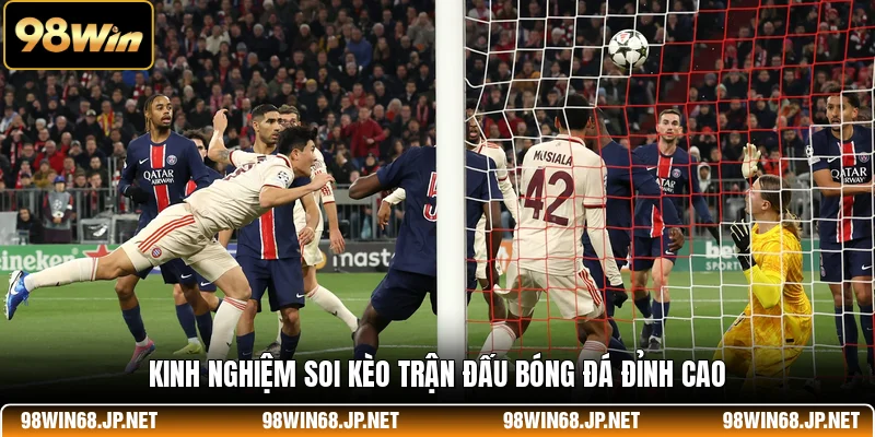 Kinh nghiệm soi kèo trận đấu bóng đá đỉnh cao
